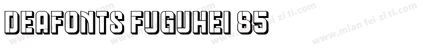 deaFonts FuGuHei 85字体转换
